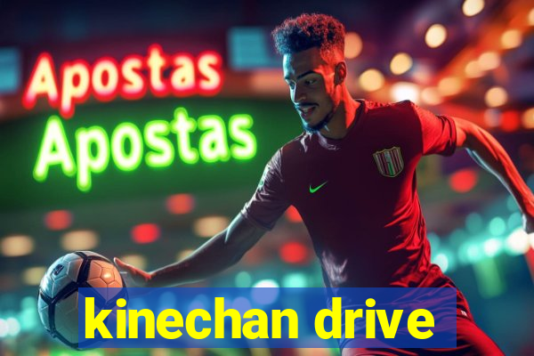 kinechan drive